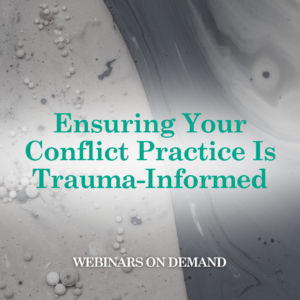 WOD: Ensuring Your Conflict Practice is Trauma-Informed