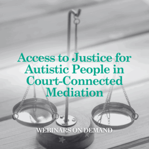WOD Access to Justice for Autistic People in Court-Connected Mediation
