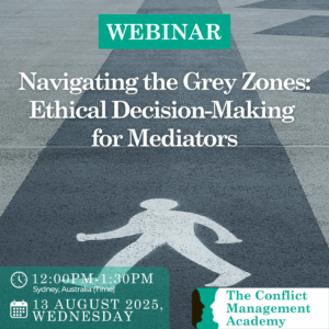 WEBINAR: Navigating the Grey Zones: Ethical Decision-Making for Mediators