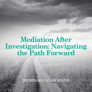 WOD: Mediation After Investigation: Navigating the Path Forward