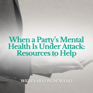 WOD: When a Party’s Mental Health Is Under Attack: Resources to Help