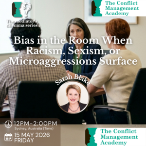 The Mediator's Dilemma: Bias in the Room When Racism, Sexism, or Microaggressions Surface (15 May 2026)