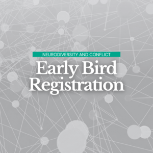 Neurodiversity and Conflict - Early Bird Registration