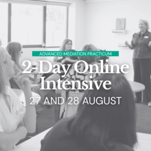 Advanced Mediation Practicum - (AUGUST) Two-Day Online Intensive​