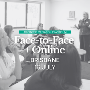 Advanced Mediation Practicum - (JULY) BRISBANE Face-to-Face + Online