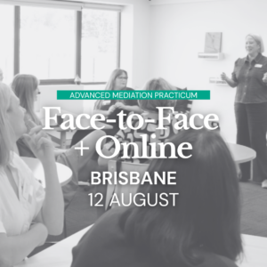 Advanced Mediation Practicum - (AUGUST) BRISBANE Face-to-Face + Online