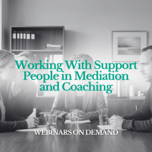WOD: Working With Support People in Mediation and Coaching