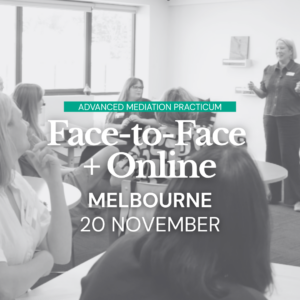 Advanced Mediation Practicum - (NOVEMBER) MELBOURNE Face-to-Face + Online